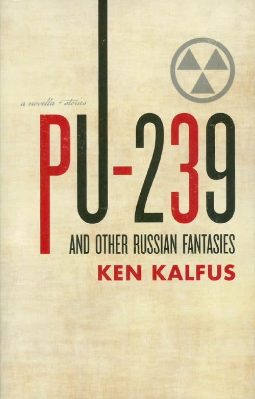 Item #064376 Pu-239 and Other Russian Fantasies. Ken Kalfus.