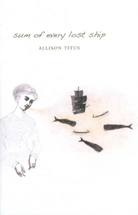 Item #064448 Sum of Every Lost Ship (CSU Poetry Series). Allison Titus