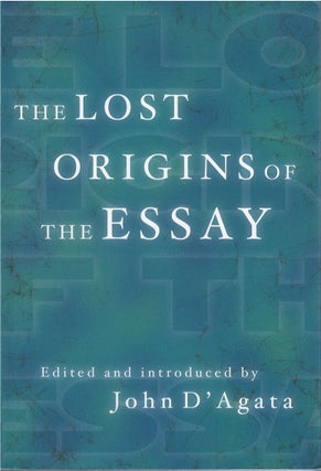 Item #064508 The Lost Origins of the Essay. John D'Agata