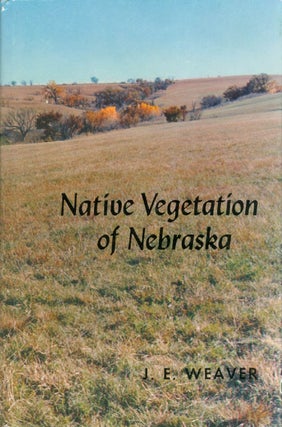 Item #064649 Native Vegetation of Nebraska. J. E. Weaver