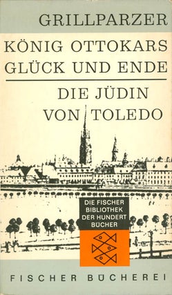Item #064692 König Ottokars Glück und Ende / Die Jüdin von Toledo (Zwei Dramen). Franz...