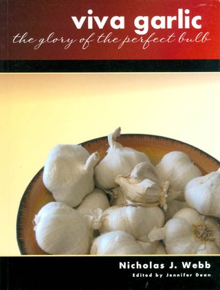 Item #064929 Viva Garlic: The Glory of the Perfect Bulb. Nicholas J. Webb, Jennifer Dean
