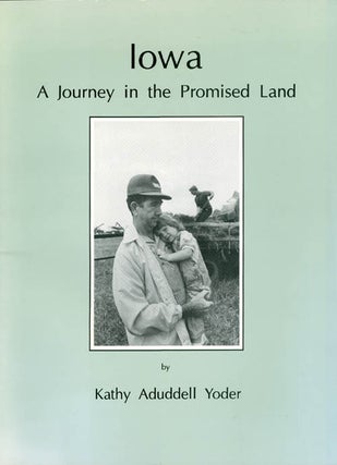 Item #064954 Iowa: A journey in the promised land. Kathy Aduddell Yoder