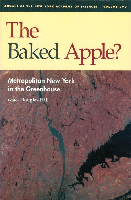Item #065135 The Baked Apple: Metropolitan New York in the Greenhouse (Annals of the New York Academy of Sciences, Volume 790). Douglas Hill.