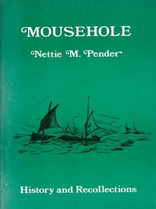 Item #065153 A Short History of Mousehole with Personal Recollections. Nettie Mann Pender, John...