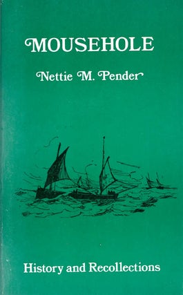Item #065153 A Short History of Mousehole with Personal Recollections. Nettie Mann Pender, John...
