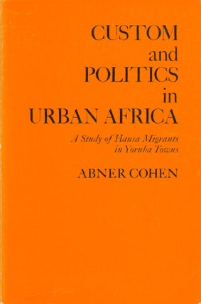 Item #065219 Custom and Politics in Urban Africa: A Study of Hausa Migrants in Yoruba Towns....