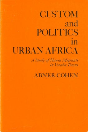 Item #065219 Custom and Politics in Urban Africa: A Study of Hausa Migrants in Yoruba Towns....