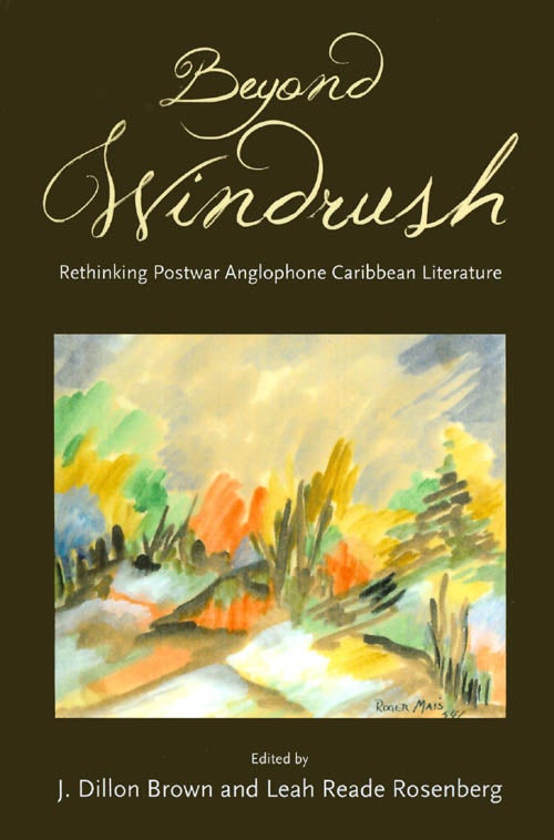 Item #065386 Beyond Windrush: Rethinking Postwar Anglophone Caribbean Literature. J. Dillon Brown, Leah Reade Rosenberg.