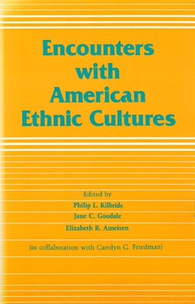 Item #065509 Encounters with American Ethnic Cultures. Philip L. Kilbride, Jane C. Goodale,...