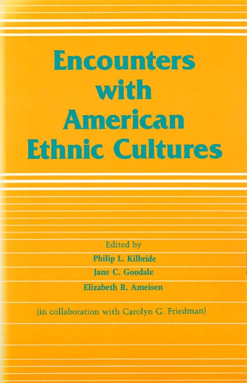 Item #065509 Encounters with American Ethnic Cultures. Philip L. Kilbride, Jane C. Goodale, Elizabeth R. Ameisen.