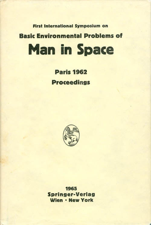 Item #065605 Proceedings of the First International Symposium on Basic Environmental Problems of Man in Space, Paris, 29 October - 2 November 1962. Hilding Bjurstedt.