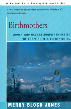 Item #065621 Birthmothers: Women Who Have Relinquished Babies for Adoption Tell Their Stories....
