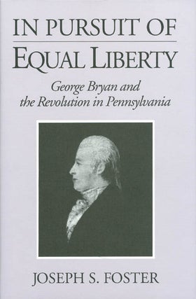 Item #065695 In Pursuit of Equal Liberty: George Bryan and the Revolution in Pennsylvania. Joseph...