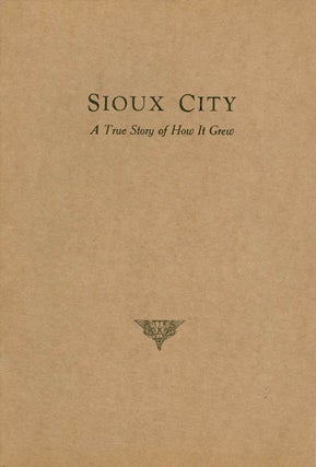 Item #065716 Sioux City: A True Story of How it Grew. Rose A. O'Connor