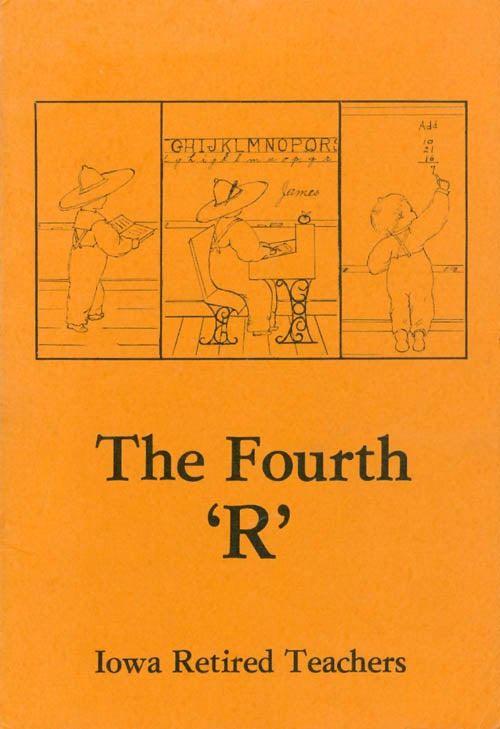 Item #065742 The Fourth 'R' : Readin', 'Ritin', 'Rithmetic and Reminiscin' - A Bicentennial Project. Iowa Retired Teachers Association.