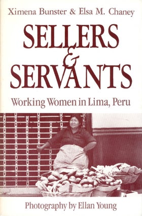 Item #065787 Sellers and Servants: Working Women in Lima, Peru. Ximena Bunster, Ellan Young