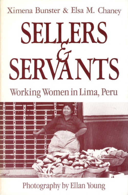 Item #065787 Sellers and Servants: Working Women in Lima, Peru. Ximena Bunster, Ellan Young.