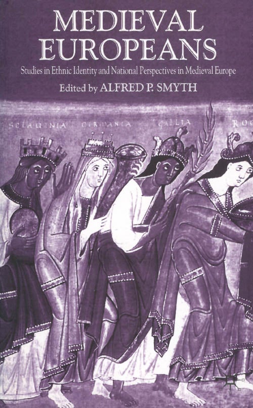 Item #066127 Medieval Europeans: Studies in Ethnic Identity and National Perspectives in Medieval Europe. Alfred P. Smyth.