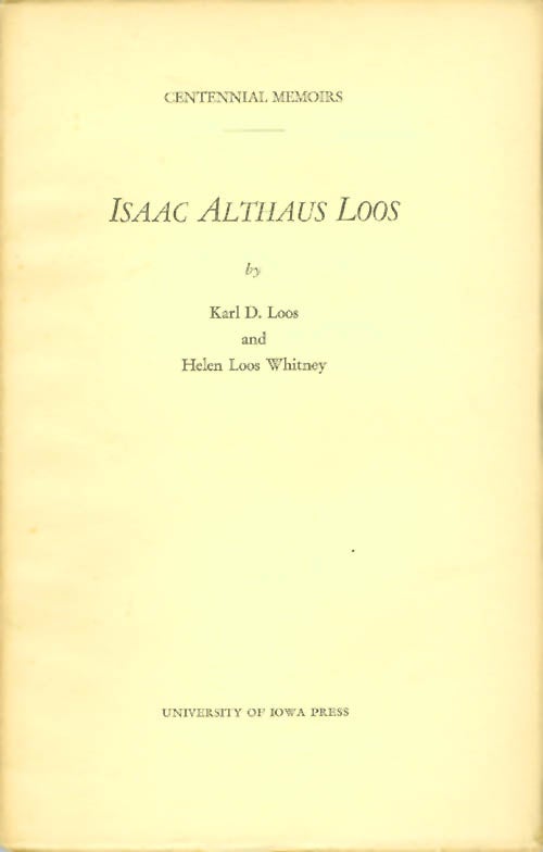 Item #066401 Isaac Althaus Loos (Centennial Memoirs). Karl D. Loos, Helen Loos Whitney.