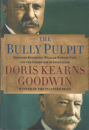 Item #066415 The Bully Pulpit: Theodore Roosevelt, William Howard Taft, and the Golden Age of...