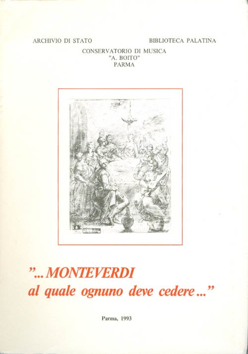Item #066474 "Monteverdi al quale ognuno deve cedere..." : Teorie e composizioni musicali, rappresentazioni e spettacoli dal 1550 al 1628 (Catalogo delle celebrazioni per il 350° anniversario della morte di C. Monteverdi). Archivio di Stato di Parma.