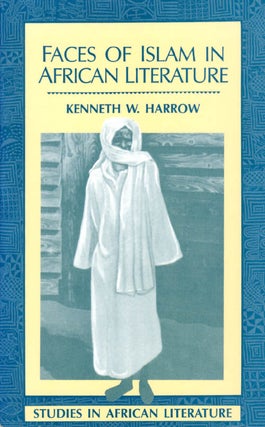 Item #066541 Faces of Islam in African Literature (Studies in African Literature). Kenneth W. Harrow