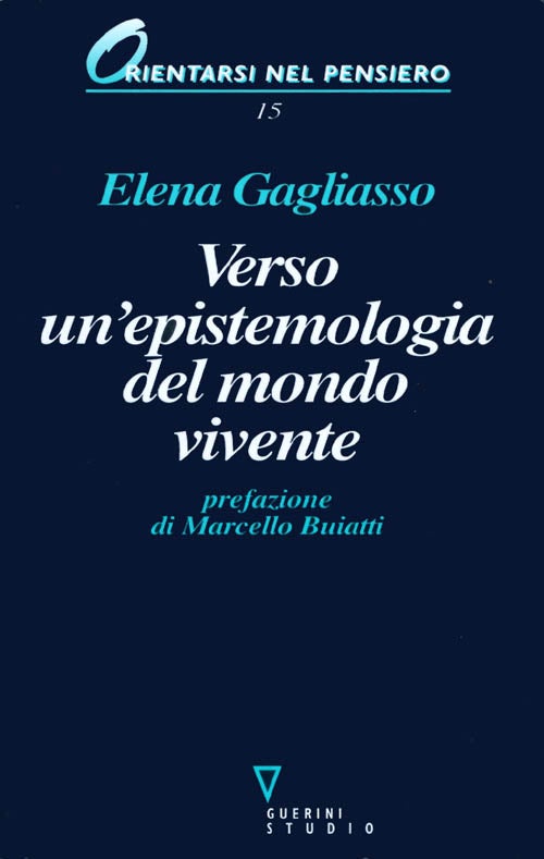 Item #066639 Verso un'epistemologia del mondo vivente. Evoluzione e biodiversità tra legge e narrazione. Elena Gagliasso.