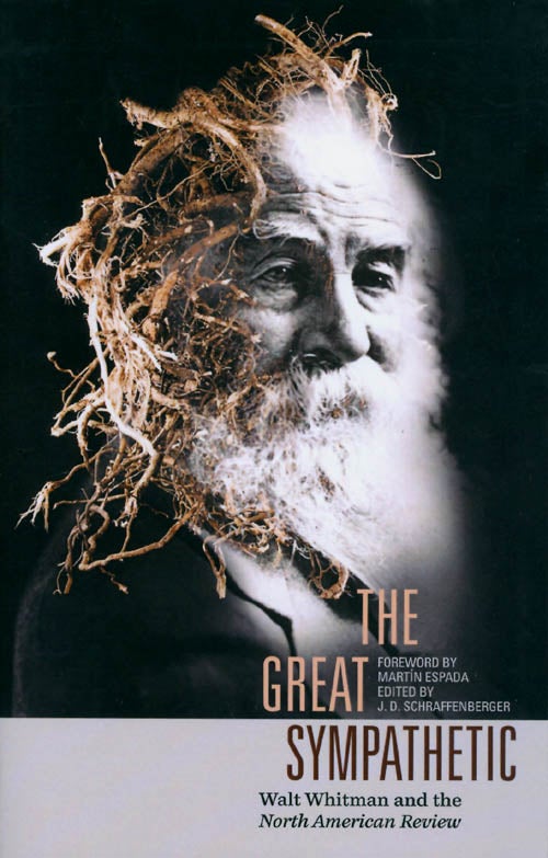 Item #066645 The Great Sympathetic: Walt Whitman and the North American Review. J. D. Schraffenberger, Martín Espada, foreword.