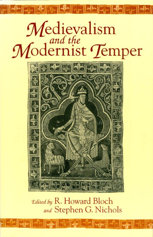 Item #066674 Medievalism and the Modernist Temper. R. Howard Bloch, Stephen G. Nichols.