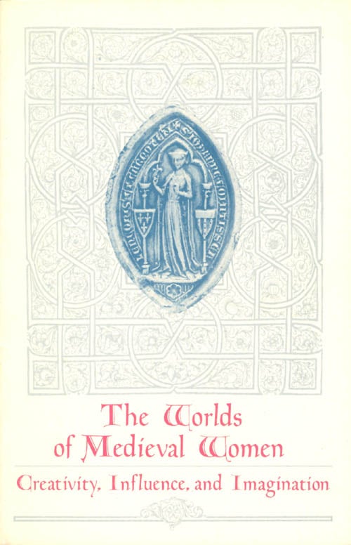 Item #066680 Worlds of Medieval Women: Creativity, Influence, and Imagination. Constance H. Berman, Charles W. Connell, Judith Rice Rothschild.