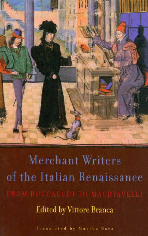 Item #066866 Merchant Writers of the Renaissance: From Boccaccio to Lorenzo De' Medici. Vittore Branca, Murtha Baca, tr.