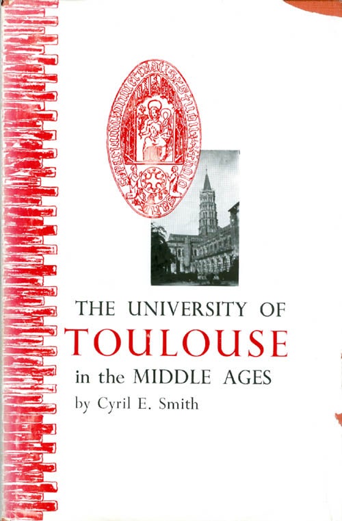 Item #066895 The University of Toulouse in the Middle Ages: Its Origins and Growth to 1500 AD. Cyril Eugene Smith.