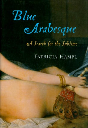Item #066970 Blue Arabesque: A Search for the Sublime. Patricia Hampl