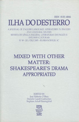 Item #067109 Mixed with Other Matter: Shakespeare's Drama Appropriated (Ilho do desterro No. 49 -...