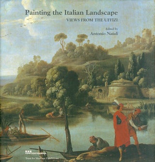 Item #067151 Painting the Italian Landscape: Views from the Uffizi. Antonio Natali