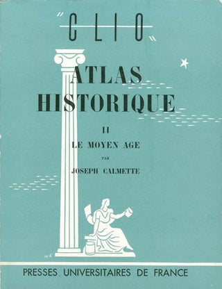 Item #067189 Atlas Historique, II: Le moyen âge (Serie "Clio"). Joseph Calmette