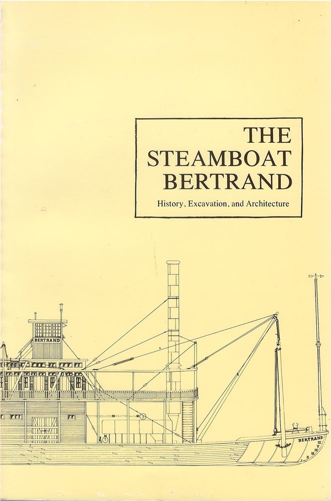 Item #067197 The Steamboat Bertrand: History, Excavation, and Architecture. Jerome E. Petsche.
