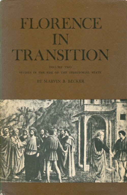 Item #067268 Florence in Transition, Volume Two: Studies in the Rise of the Territorial State. Marvin B. Becker.