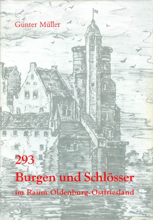 Item #067278 293 Burgen und Schlösser im Raum Oldenburg-Ostfriesland. Günter Müller.