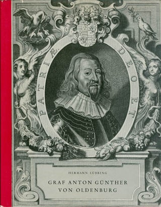Item #067313 Graf Anton Günther von Oldenburg, 1583-1667: Ein Lebens- und Zeitbild. Hermann...