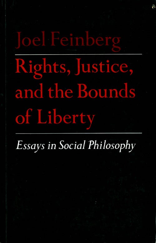 Item #067344 Rights, Justice and the Bounds of Liberty: Essays in Social Philosophy (Princeton Series of Collected Essays). Joel Feinberg.