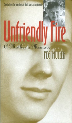Item #067473 Unfriendly Fire: A Mother's Memoir (Singular Lives). Peg Mullen