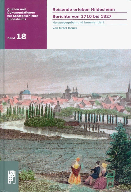 Item #067546 Reisende erleben Hildesheim: Berichte von 1710 bis 1827. Ursel Heuer.