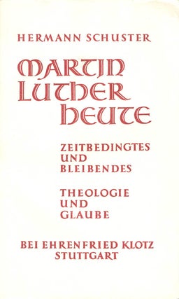 Item #067555 Martin Luther Heute: Zeitbedingtes und Bleibendes, Theologie und Glaube. Hermann...