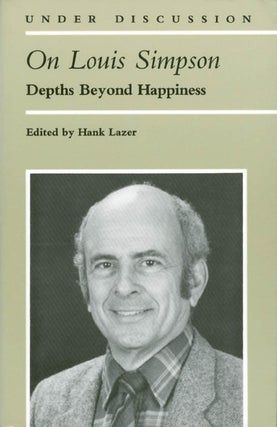 Item #067760 On Louis Simpson: Depths Beyond Happiness (Under Discussion). Hank Lazer