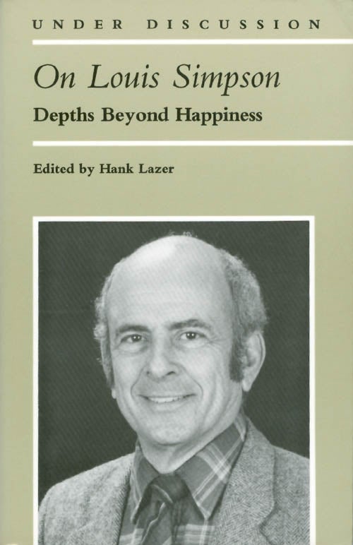 Item #067760 On Louis Simpson: Depths Beyond Happiness (Under Discussion). Hank Lazer.