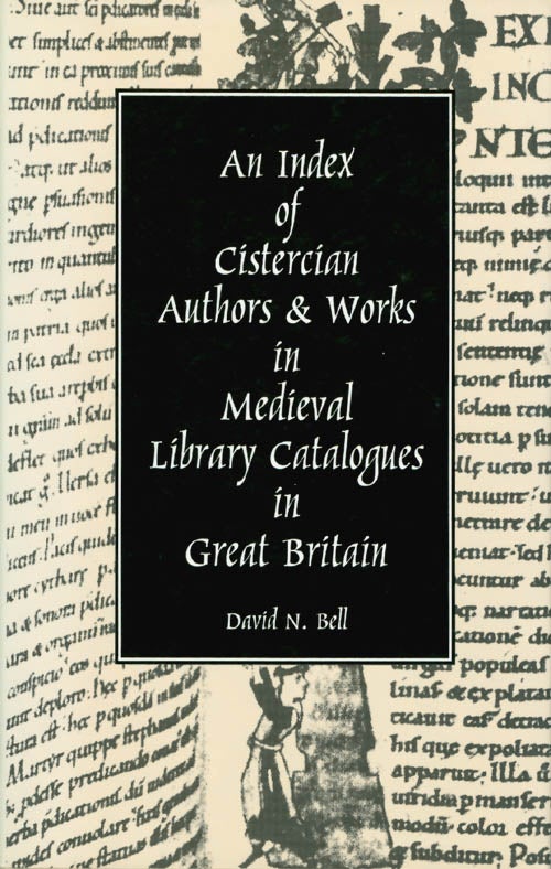 Item #067864 An Index of Cistercian Authors and Works in Medieval Library Catalogues in Great Britain (Cistercian Studies Series). David N. Bell.