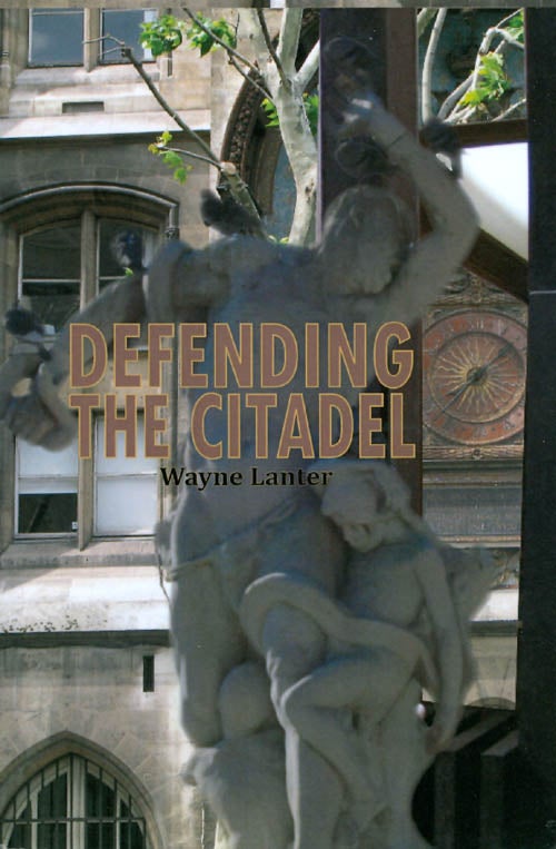 Item #068142 Defending the Citadel: A Personal Narrative. Wayne Lanter.