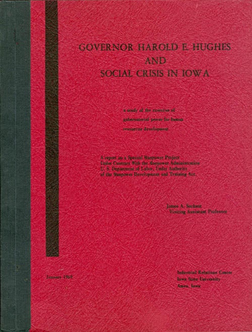 Item #068220 Governor Harold E. Hughes and Social Crisis in Iowa : a study in the exercise of gubernatorial power for human resources development. James A. Socknat.